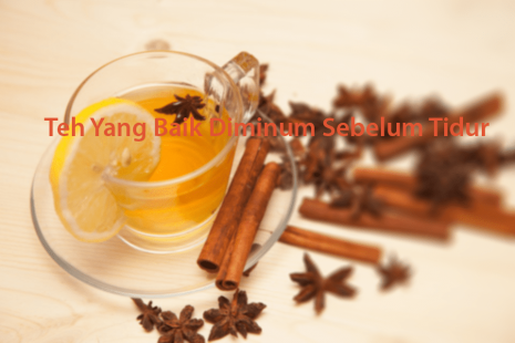 Teh Yang Baik Diminum Sebelum Tidur